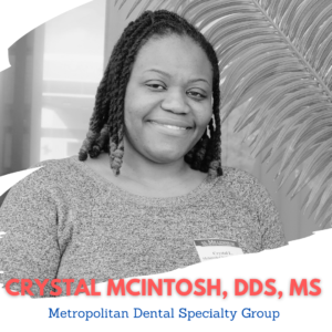 - Crystal McIntosh, DDS, MS Metropolitan Dental Specialty Group