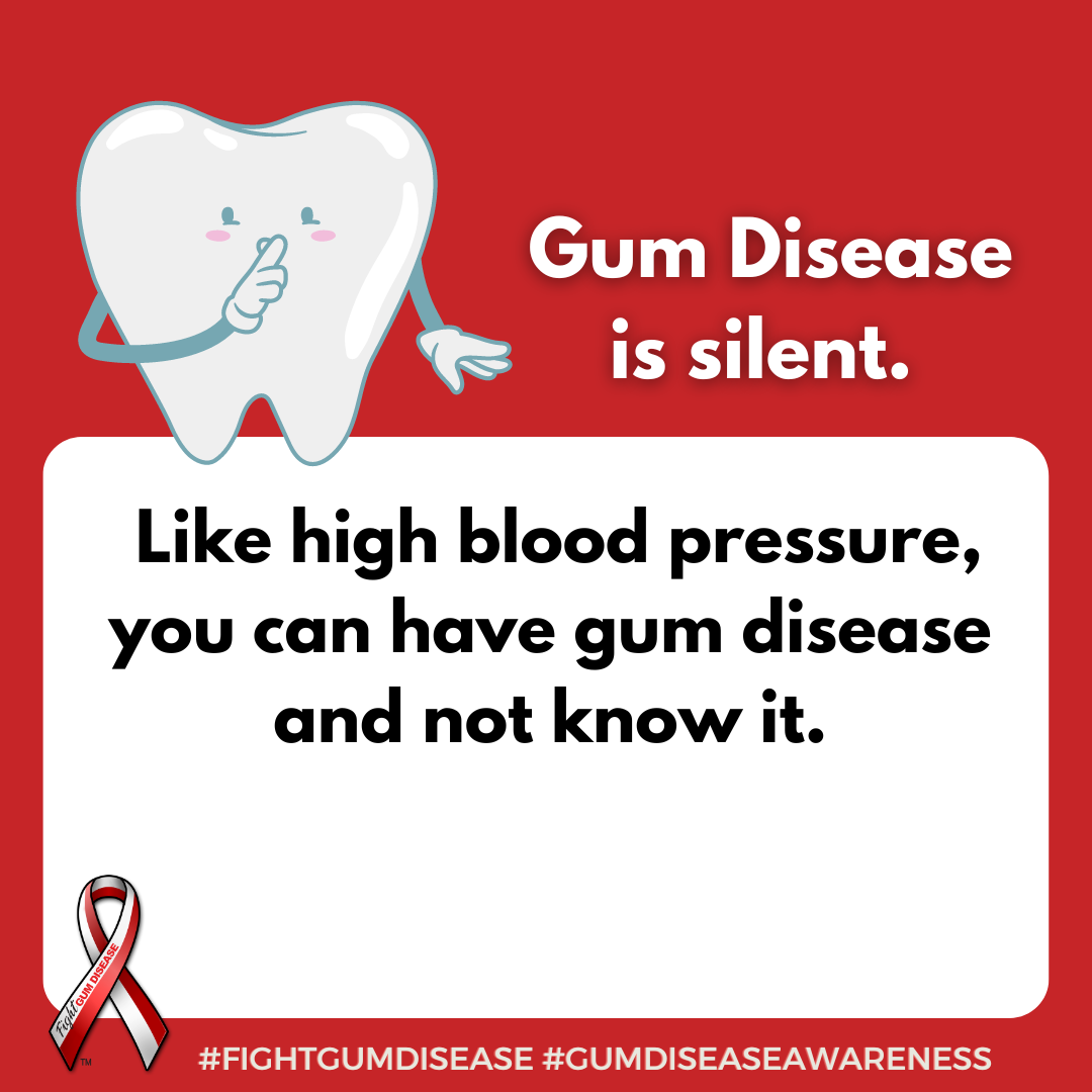 Like high blood pressure, you can have gum disease and not know it. Fight Gum Disease and increase Gum Disease Awareness.
